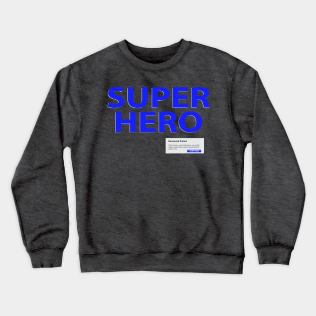 Super Hero - Download Failed Crewneck Sweatshirt by SteveHClark